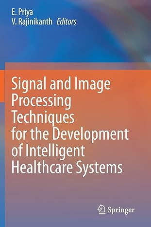 signal and image processing techniques for the development of intelligent healthcare systems 1st edition e