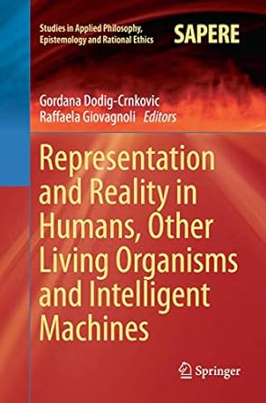 representation and reality in humans other living organisms and intelligent machines 1st edition gordana