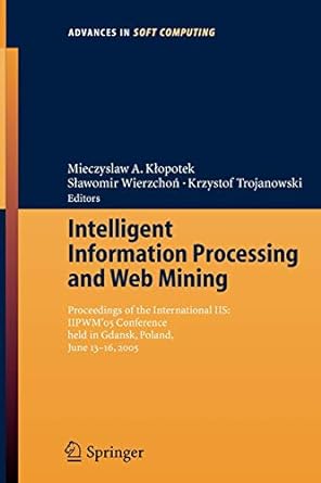 Intelligent Information Processing And Web Mining Proceedings Of The International Iis Iipwm 05 Conference Held In Gdansk Poland June 13 16 2005