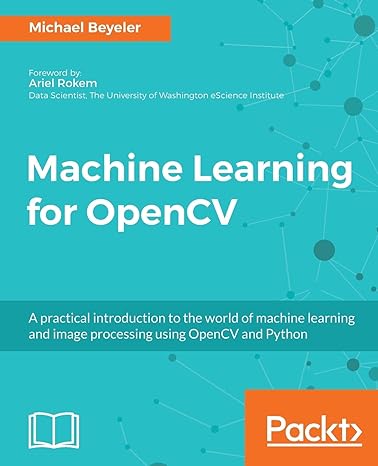 machine learning for opencv intelligent image processing with python 1st edition michael beyeler 1783980281,