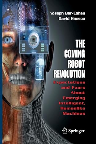 the coming robot revolution expectations and fears about emerging intelligent humanlike machines 1st edition