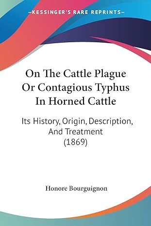 on the cattle plague or contagious typhus in horned cattle its history origin description and treatment 1st