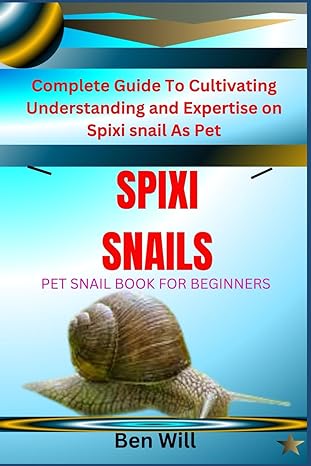 spixi snails pet snail book for beginners complete guide to cultivating understanding and expertise on spixi