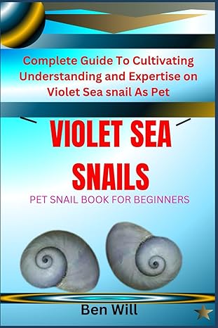 violet sea snails pet snail book for beginners complete guide to cultivating understanding and expertise on