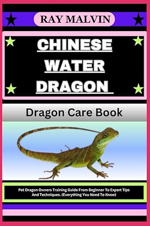 chinese water dragon dragon care book pet dragon owners training guide from beginner to expert tips and