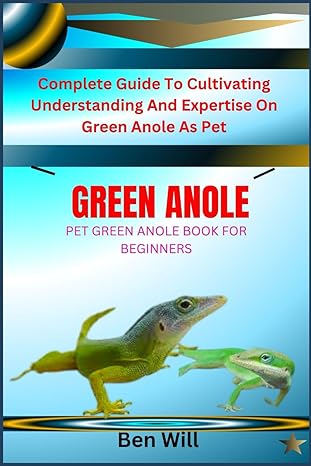 green anole pet green anole book for beginners complete guide to cultivating understanding and expertise on