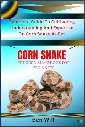 corn snake pet corn snakebook for beginners complete guide to cultivating understanding and expertise on corn