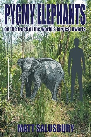 pygmy elephants on the track of the worlds largest dwarfs 1st edition matt salusbury 1909488151,