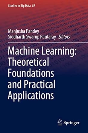 machine learning theoretical foundations and practical applications 1st edition manjusha pandey ,siddharth