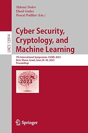 cyber security cryptology and machine learning 7th international symposium cscml 2023 beer sheva israel june