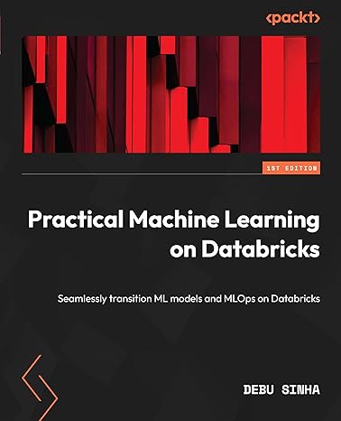 practical machine learning on databricks seamlessly transition ml models and mlops on databricks 1st edition