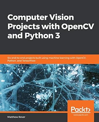 computer vision projects with opencv and python 3 six end to end projects built using machine learning with