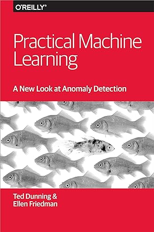 practical machine learning a new look at anomaly detection 1st edition ted dunning ,ellen friedman
