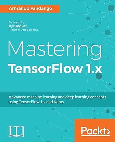 mastering tensorflow 1 x advanced machine learning and deep learning concepts using tensorflow 1 x and keras