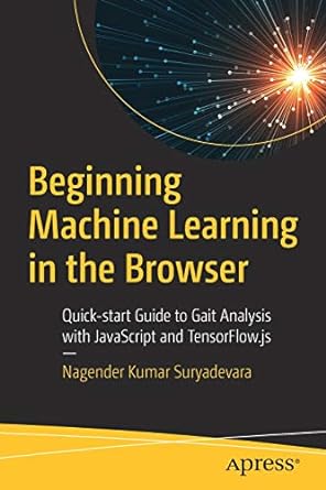 beginning machine learning in the browser quick start guide to gait analysis with javascript and tensorflow