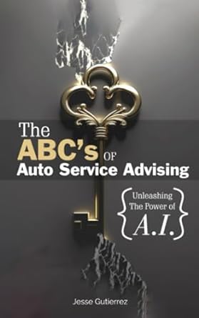 the abc s of auto service advising unleashing the power of a i 1st edition jesse gutierrez 979-8861268349