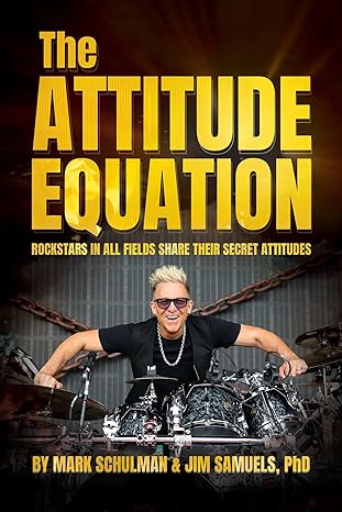 the attitude equation rockstars in all fields share their secret attitudes 1st edition mark schulman ,jim