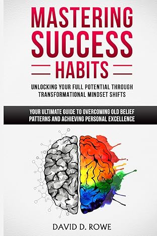 mastering success habits unlocking your full potential through transformational mindset shifts your ultimate