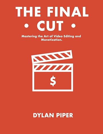 the final cut mastering the art of video editing and monetization 1st edition dylan piper 979-8372626188