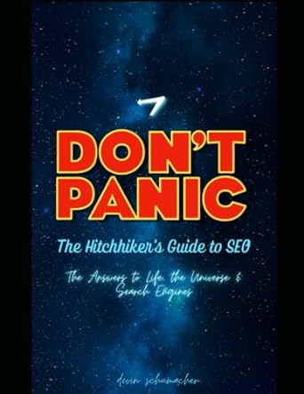 the hitchhikers guide to seo the answers to life the universe and search engines 1st edition devin schumacher