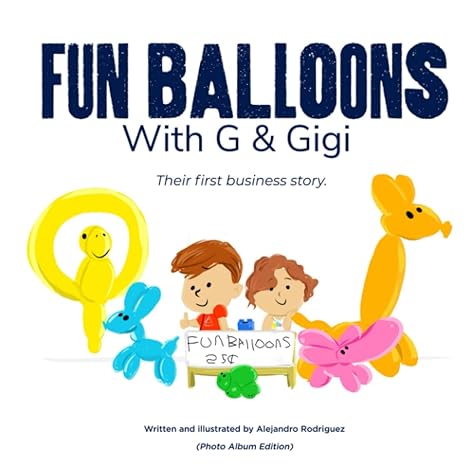 fun balloons with g and gigi their first business story 1st edition alejandro rodriguez 979-8377297789