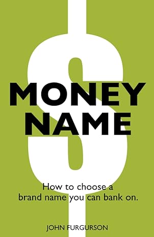 money name how to choose a brand name you can bank on 1st edition john furgurson 979-8374634013
