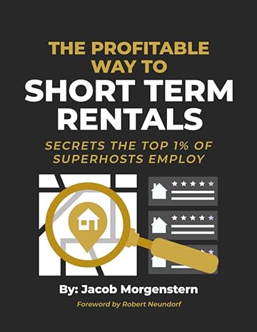 the profitable way to short term rentals secrets the top 1 of superhosts employ 1st edition jacob morgenstern