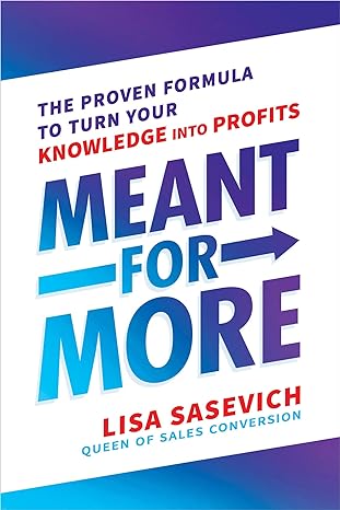 meant for more the proven formula to turn your knowledge into profits 1st edition lisa sasevich 1401965342,