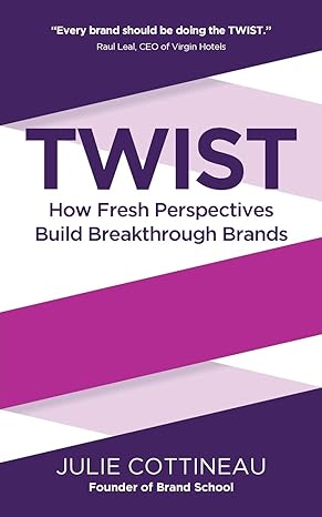 twist how fresh perspectives build breakthrough brands 1st edition julie cottineau 1784520845, 978-1784520847
