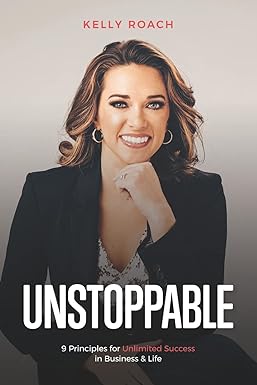 unstoppable 9 principles for unlimited success in business and life 1st edition kelly roach 1530131154,