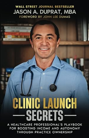 clinic launch secrets a healthcare professional s playbook for boosting income and autonomy through practice