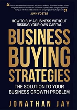 business buying strategies how to buy a business without risking your own capital 1st edition jonathan jay