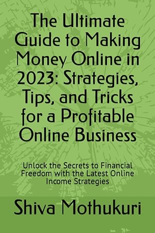 the ultimate guide to making money online in 2023 strategies tips and tricks for a profitable online business