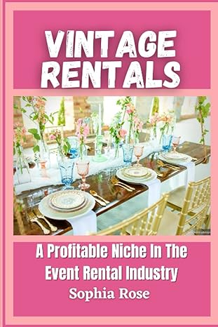 vintage rentals a profitable niche in the event rental industry 1st edition sophia rose ,adam keller