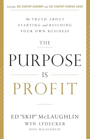 the purpose is profit the truth about starting and building your own business 1st edition ed skip mclaughlin