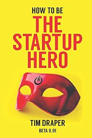 how to be the startup hero a guide and textbook for entrepreneurs and aspiring entrepreneurs 1st edition tim