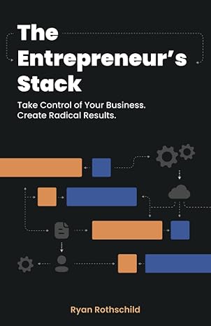 the entreprenuer s stack gain control of your business create radical results 1st edition ryan a rothschild