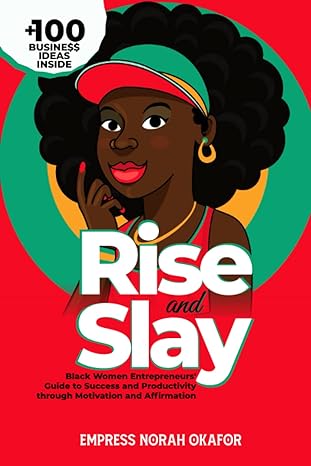 rise and slay black women entrepreneurs guide to success and productivity through motivation and affirmation