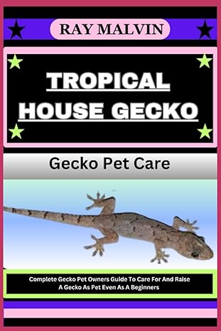 Tropical House Gecko Gecko Pet Care Complete Gecko Pet Owners Guide To Care For And Raise A Gecko As Pet Even As A Beginners