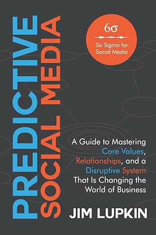 predictive social media a guide to mastering core values relationships and a disruptive system that is