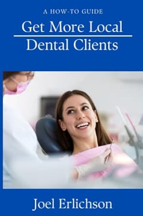 get more local dental clients 1st edition joel erlichson 979-8394510960
