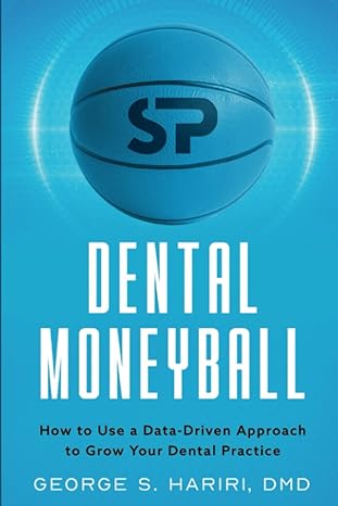 dental moneyball how to use a data driven approach to grow your dental practice 1st edition george s hariri