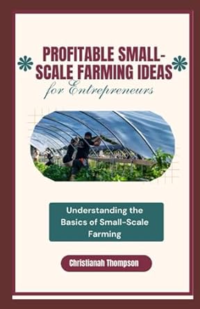 profitable small scale farming ideas for entrepreneurs understanding the basics of small scale farming 1st