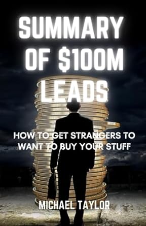 summary of $100m leads how to get strangers to want to buy your stuff 1st edition michael taylor