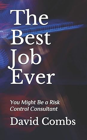 the best job ever you might be a risk control consultant 1st edition david combs 1688547126, 978-1688547124