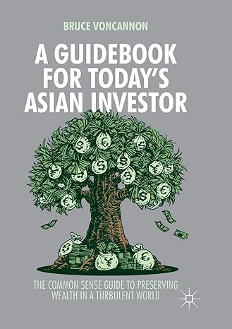 a guidebook for today s asian investor the common sense guide to preserving wealth in a turbulent world 1st