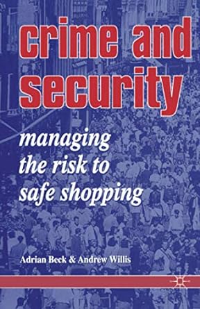 crime and security managing the risk to safe shopping 2006 edition adrian beck ,andrew willis 1899287043,