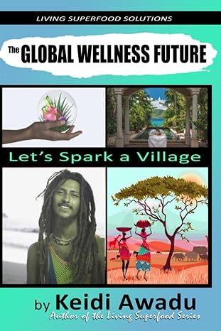 the global wellness future let s spark a village 1st edition keidi awadu 979-8856630878