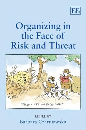 organizing in the face of risk and threat 1st edition barbara czarniawska 184844799x, 978-1848447998