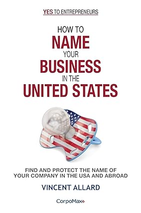 how to name your business in the united states find and protect the name of your company in the usa and